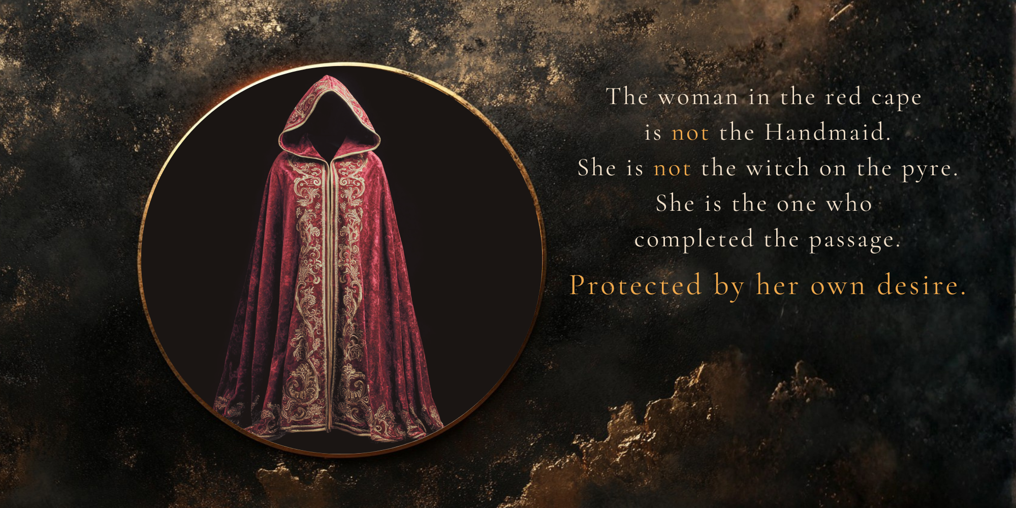 A luminous red hooded cape with ornate gold embroidery, standing empty and upright within a golden circle against a dark, textured background. The cape has no wearer — it holds its own form. Text reads: "The woman in the red cape is not the Handmaid. She is not the witch on the pyre. She is the one who completed the passage. Protected by her own desire." From The Red Cape Revolution by Rebecka Eggers.
